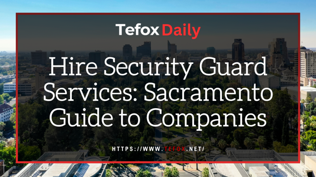 Hire Security Guard Services Sacramento Guide to Companies