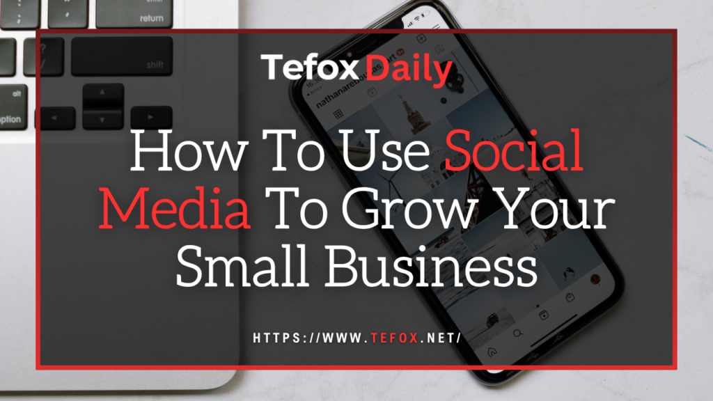 How To Use Social Media To Grow Your Small Business How To Use Social Media To Grow Your Small Business