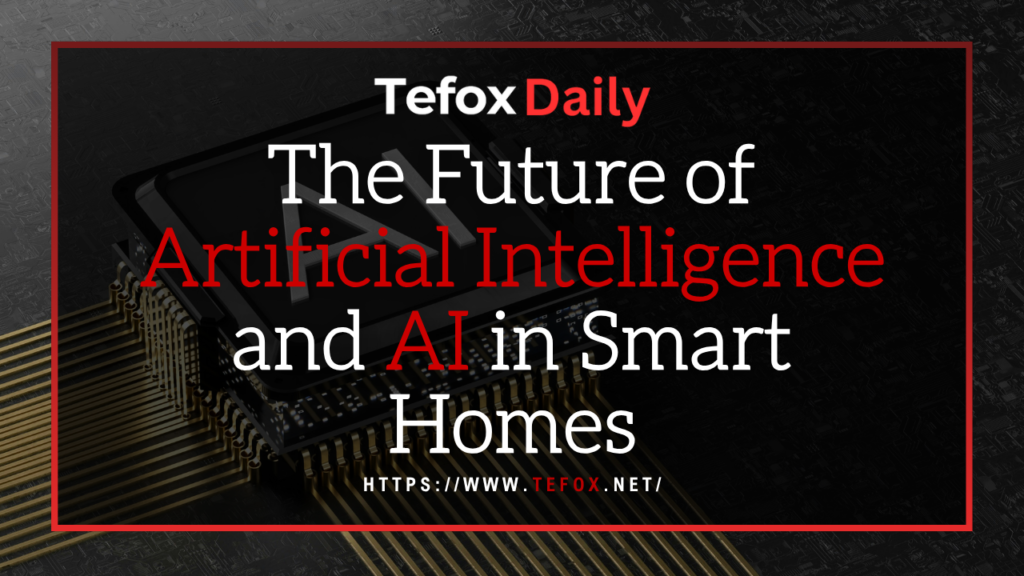 The Future of Artificial Intelligence and AI in Smart Homes The Future of Artificial Intelligence and AI in Smart Homes